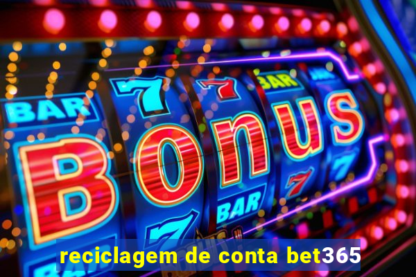 reciclagem de conta bet365